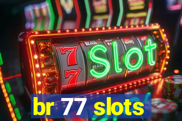 br 77 slots